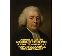 John Newton : de marchand d'esclaves à abolitionniste - Le pouvoir de la grâce extraordinaire