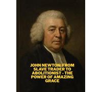 John Newton: From Slave Trader to Abolitionist - The Power of Amazing Grace