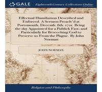 John Norman Effectual Humiliation Described & Enforced. A Sermon Preach'd at John Norman Multicolor