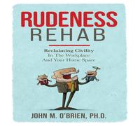 John O'Brien Rudeness Rehab: Reclaiming Civility In The Workplace & Your Home John O'Brien Multicolor