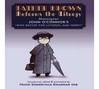 John O'Connor Father Brown Reforms the Liturgy: Being the Tract: "Why Revive the John O'Connor Multicolor