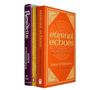 John O'Donohue Collection 3 Books Set (Benedictus A Book Of Blessings, Eternal Echoes & Anam Cara)