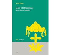 John of Damascus: More than a Compiler: 26 (Texts and Studies in Eastern Christianity)
