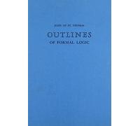John of st Thomas Outlines of Formal Logic (Mediaeval Philosophical Texts in Translation) by F. Wade (1962-06-03)