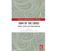 John of the Cross: Carmel, Desire and Transformation (Contemporary Theological Explorations in Mysticism)