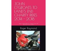JOHN O'GROATS TO LAND'S END CHARITY RIDES 2014 - 2018: Roger's Charity Rides For Prostate Cancer UK (Illustrated Colour Edition)
