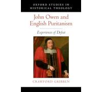 John Owen and English Puritanism: Experiences of Defeat (Oxford Studies in Historical Theology)