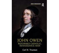 John Owen: Reformed Catholic, Renaissance Man (Great Theologians Series)