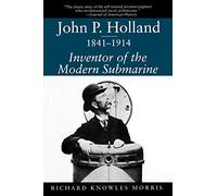 John P.Holland, 1841-1914: Inventor of the Modern Submarine (Studies in Maritime History)