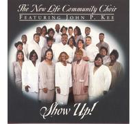 JOHN P. KEE/NEW LIFE COMMUNITY CHOIR - SHOW UP NEW CD