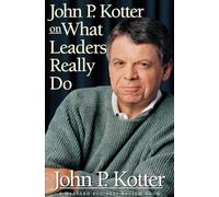 John P. Kotter on What Leaders Really Do (Harvard Business Review Book)