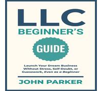 John Parker LLC Beginner's Guide: Launch Your Dream Business Without Stress John Parker Multicolor