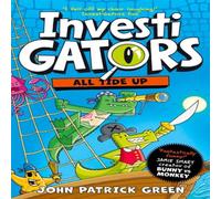 John Patrick Green InvestiGators: All Tide Up : A Laugh-Out-Loud Comic Book John Patrick Green Multicolor