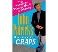 John Patrick's Advanced Craps: The Sophisticated Player's Guide to Winning