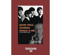 John, Paul, George, Ringo & Me: The Real Beatles Story