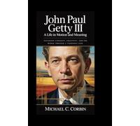 JOHN PAUL GETTY III: A Life in Motion and Meaning: Exploring Curiosity, Creativity, and the World Through a Visionary Lens