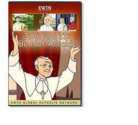 JOHN PAUL II: BE NOT AFRAID*ANIMATED FOR KIDS" AN EWTN 1-DISC DVD