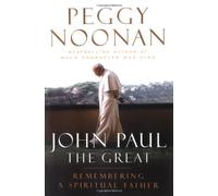 John Paul the Great: Remembering a Spiritual Father