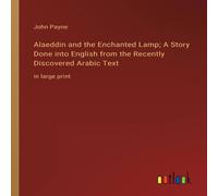 John Payne Alaeddin & the Enchanted Lamp; A Story Done into English from in White John Payne White