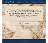 John Payne The art of Painting in Miniature, on Ivory, in the Manner at John Payne Multicolor
