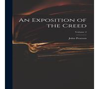 John Pearson An Exposition of the Creed; Volume 2 Hardcover Book John Pearson Multicolor
