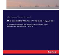 John Pearson The Dramatic Works of Thomas Heywood:now first collected with John Pearson Multicolor