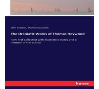 John Pearson The Dramatic Works of Thomas Heywood:now first collected with John Pearson Multicolor