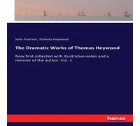 John Pearson The Dramatic Works of Thomas Heywood:Now first collected with John Pearson Multicolor