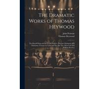 John Pearson The Dramatic Works of Thomas Heywood: The Royall King & the John Pearson Multicolor