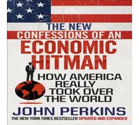 John Perkins The New Confessions of an Economic Hit Man : How America really John Perkins Multicolor