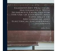 John Perry Elementary Practical Mathematics. With Numerous Exercises for the John Perry Multicolor