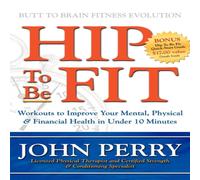John Perry Hip to Be Fit : Workouts to Improve Your Mental, Physical & John Perry Multicolor