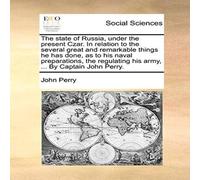 John Perry The state of Russia, under the present Czar. In relation to the John Perry Multicolor