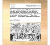 John Phillips An appeal to matter of fact common sense, recommended to the John Phillips Multicolor
