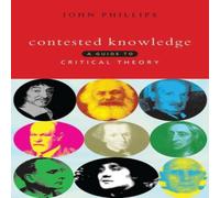 John Phillips Contested Knowledge: A Guide to Critical Theory Paperback Book John Phillips Multicolor