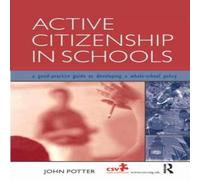 John Potter Active Citizenship in Schools: A Good Practice Guide to Developing in White John Potter White