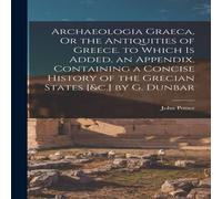 John Potter Archaeologia Graeca, Or the Antiquities of Greece. to Which Is John Potter Multicolor