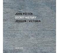 John Potter - Secret History: Sacred Music By Josquin And Victoria