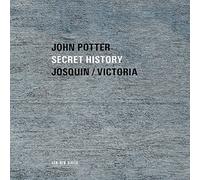 John Potter - Secret History: Sacred Music By Josquin And Victoria