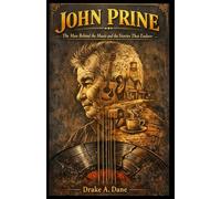 JOHN PRINE: The Man Behind the Music and the Stories That Endure