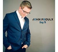 John Proulx - Say it