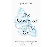 John Purkiss - Power of Letting Go How to drop everything that's - G245z
