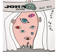 John Q Irritated - Must Have Been Great [VINYL]