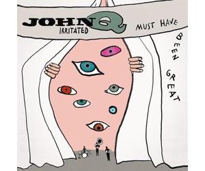 John Q Irritated - Must Have Been Great [VINYL]