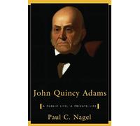John Quincy Adams: A Public Life, a Private Life