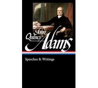 John Quincy Adams: Speeches & Writings (LOA #390)