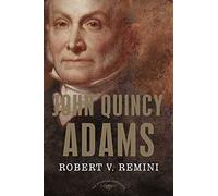 John Quincy Adams: The American Presidents Series: The 6th President, 1825-1829