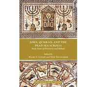 John, Qumran, and the Dead Sea Scrolls: Sixty Years of Discovery and Debate (Early Judaism and Its Literature)
