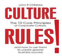 John R Childress CULTURE RULES : The 10 Core Principles of Corporate Culture and John R Childress Multicolor