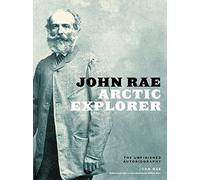 John Rae, Arctic Explorer: The Unfinished Autobiography